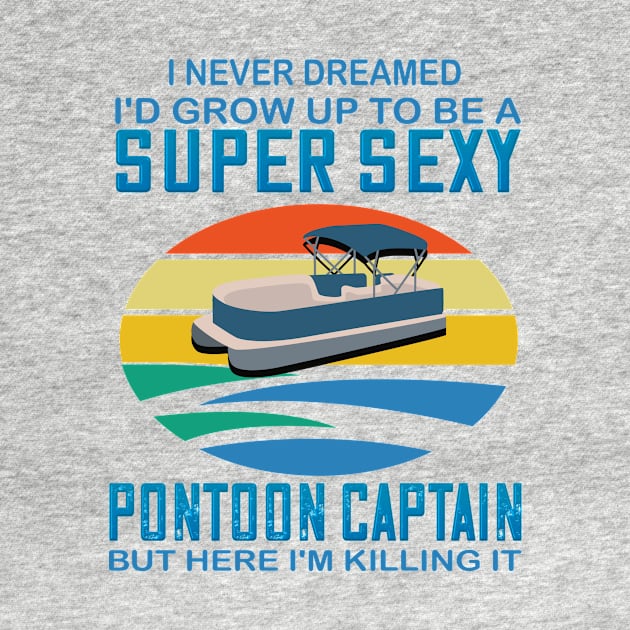 I never dreamed I'd grow up to be a super sexy pontoon captain but here I'm killing it by DODG99